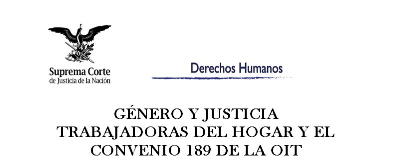 Género Y Justicia Trabajadoras Del Hogar Y El Convenio 189 De La Oit Suprema Corte De 9037